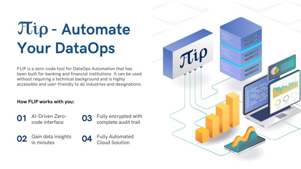 FLIP is a cloud-based platform that provides automated data integration from various sources to data warehouses. It will help data teams at your bank simplify and streamline their data pipelines. With its AI-powered zero-code interface, data processes become much easier to operate.
