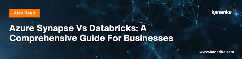 Also Read - Azure Synapse Vs Databricks