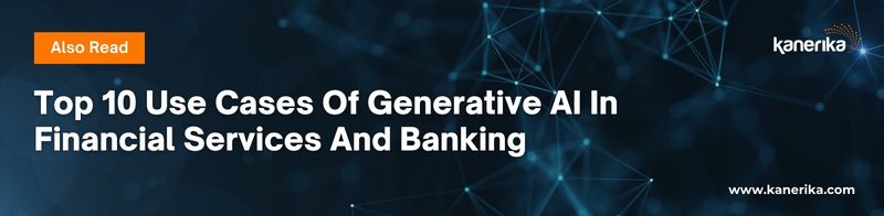 Also Read - Generative AI In Financial Services And Banking