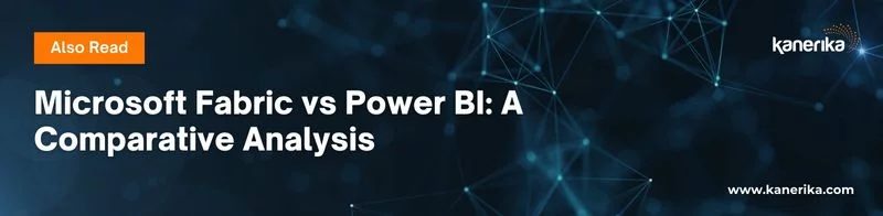Also Read - Microsoft Fabric vs Power BI