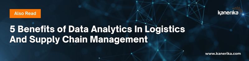 Also read - 5 Benefits of Data Analytics In Logistics And Supply Chain Management