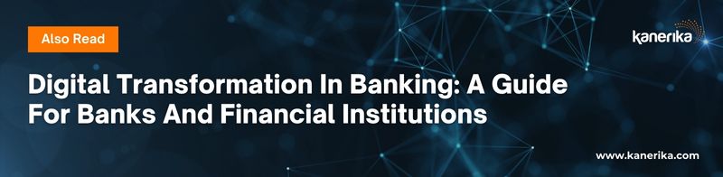 Also read - Digital Transformation In Banking_ A Guide For Banks And Financial Institutions