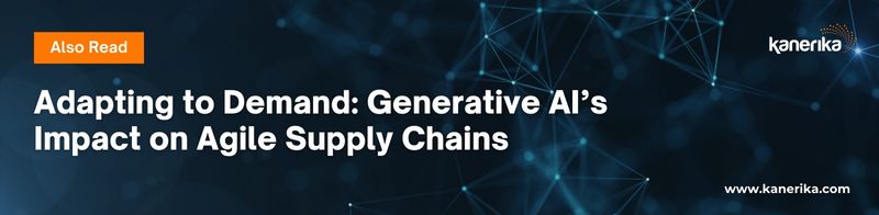Also read - Generative AI’s Impact on Agile Supply Chains