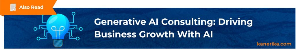 Also Read - Generative AI Consulting_ Driving Business Growth With AI