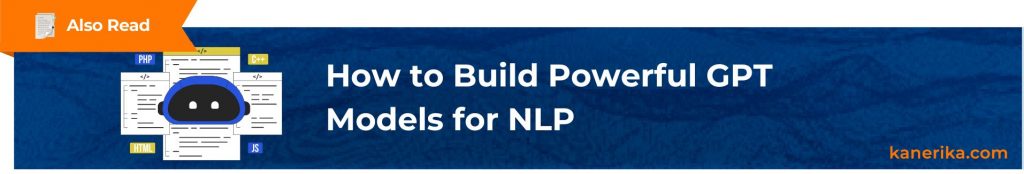 Also Read - How to Build Powerful GPT Models for NLP