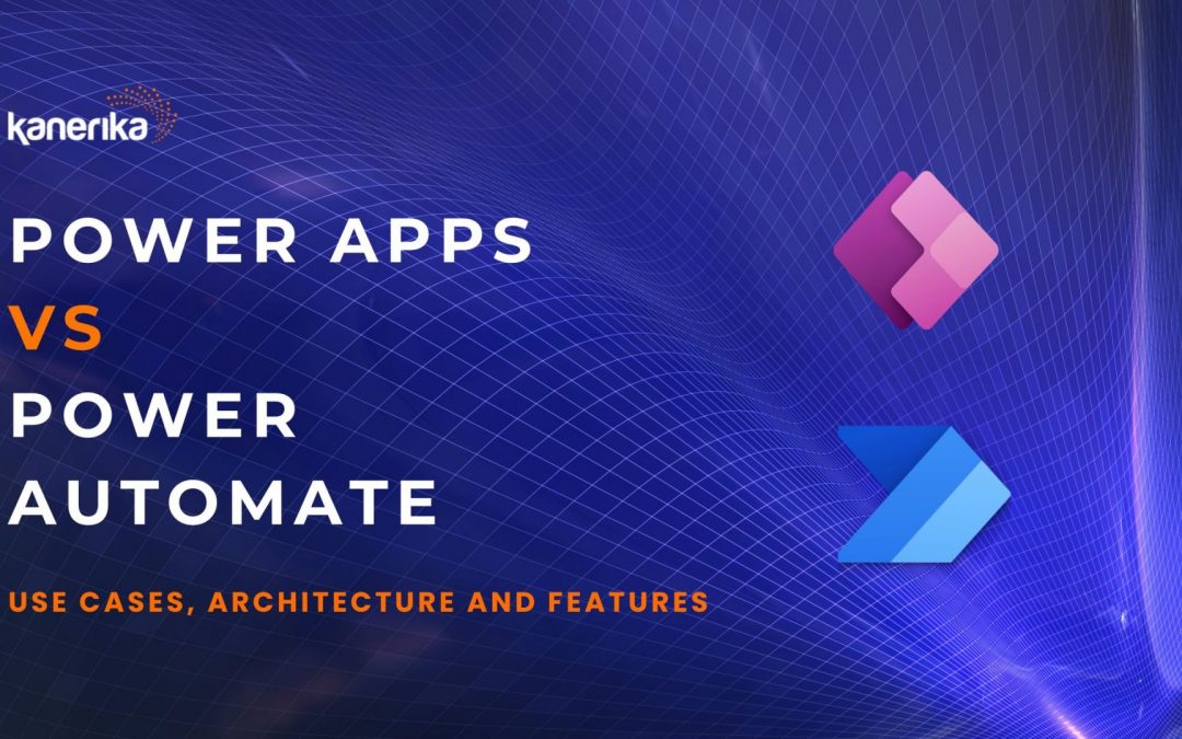 Power Apps vs Power Automate: Use Cases, Architecture and Features