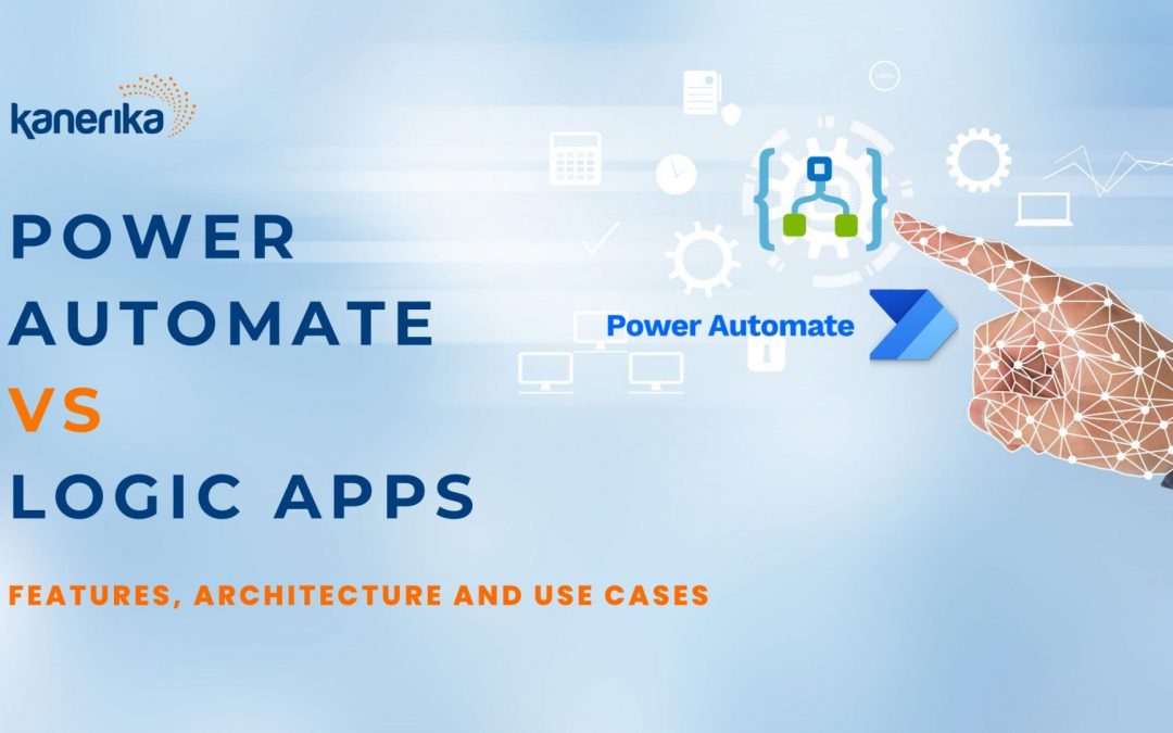 Power Automate vs Logic Apps: Features, Architecture and Use Cases