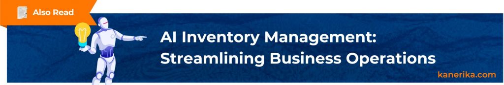 Also Read - AI Inventory Management_ Streamlining Business Operations