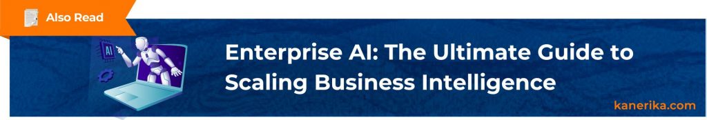 Also Read - Enterprise AI_ The Ultimate Guide to Scaling BI