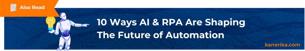 10 Ways AI and RPA Are Shaping The Future Of Automation