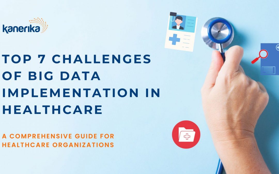 Top 7 Challenges of Big Data Implementation in Healthcare