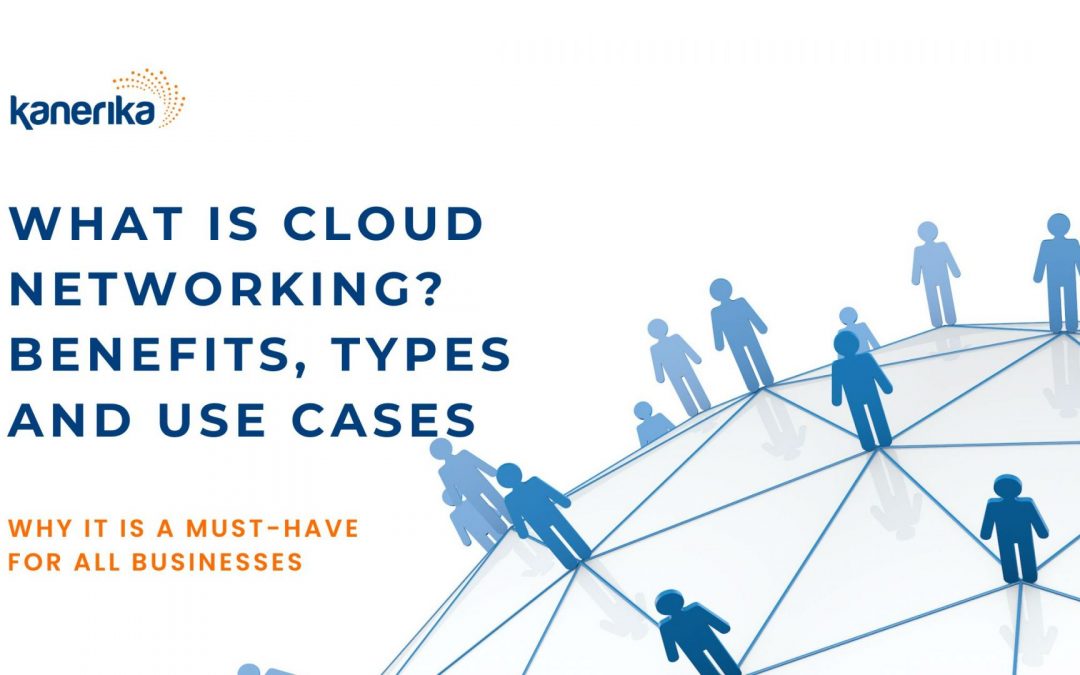 What is Cloud Networking? Benefits, Types and Use Cases