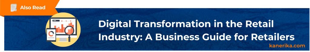 Also Read - Digital Transformation in the Retail Industry A Business Guide for Retailers