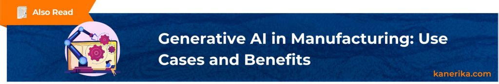Also Read - Generative AI in Manufacturing Use Cases and Benefits (1)