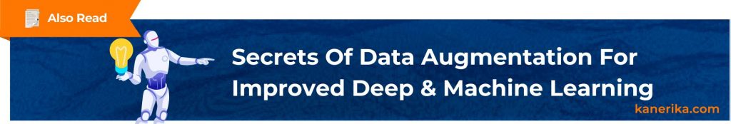 Also Read - Secrets Of Data Augmentation For Improved Deep & Machine Learning (1)