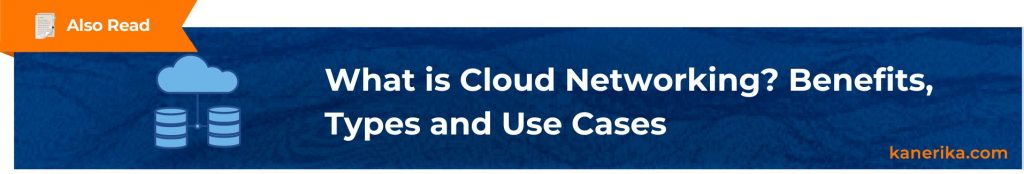 Also Read - What is Cloud Networking Benefits, Types and Use Cases (1)