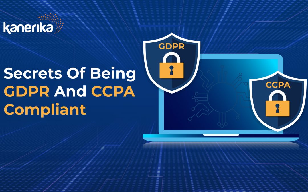Secrets Of Being GDPR And CCPA Compliant