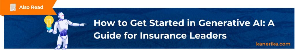 Also Read - How to Get Started in Generative AI A Guide for Insurance Leaders (1)