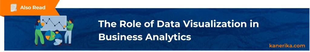 Also Read - The Role of Data Visualization in Business Analytics – Is it worth the investment (1)