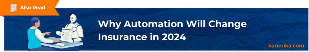 Also Read - Why Automation Will Change Insurance in 2024 (1)
