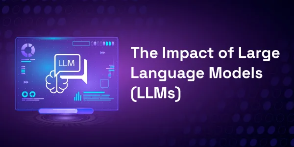 The Impact of Large Language Models (LLMs)