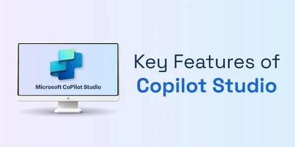 Key Features of Copilot Studio